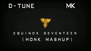 D-Tune & MK - Equinox Seventeen (HONK Mashup)