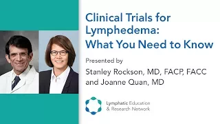 Clinical Trials for Lymphedema: What You Need to Know - Dr. Rockson and Dr. Quan - LE&RN