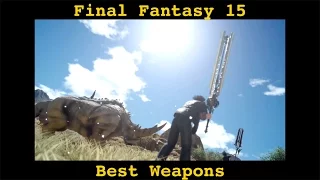 FINAL FANTASY 15 BEST WEAPONS TO USE