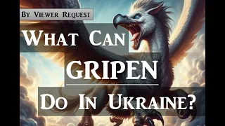What Can GRIPEN Do In Ukraine?