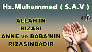 Hz.Muhammed Mustafa (S.A.V) 🌹 ( Mutlaka Dinleyin ) 🌹 Allah’ın rızası, Anne ve Baba'nın Rızasındadır!