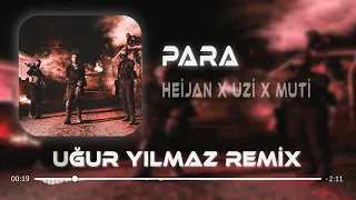 HEİJAN x UZİ x MUTİ - PARA ( Uğur Yılmaz Remix ) | Güle Yel Değdi