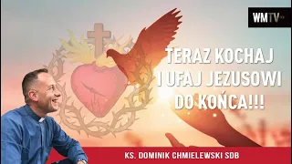 💪⚔️👉TERAZ KOCHAJ I UFAJ JEZUSOWI DO KOŃCA!!!👈🔥ks. Dominik Chmielewski SDB