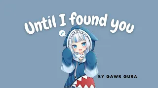 Gawr Gura | HoloLive | Until I Found You - Stephen Sanchez 【lyrics video】