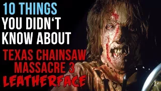 10 Things You Didn't Know About Texas Chainsaw Massacre 3: Leatherface