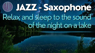 Jazz - Saxophone (relax and sleep to the sound of the night on a lake)