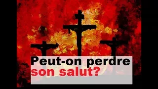 Peut-on perdre son salut? La bible se contredit-elle à ce sujet?