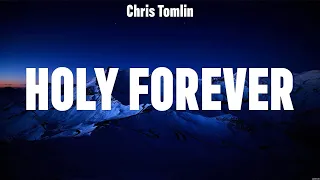 Chris Tomlin - Holy Forever (Lyrics) Phil Wickham, for KING & COUNTRY, Lauren Daigle