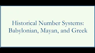 Sample Lecture  Video - Historical Number Systems:  Babylonian, Mayan, and Greek
