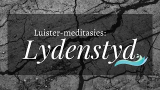 Luister-meditasies tydens Lydenstyd 4 (Psalm 27)