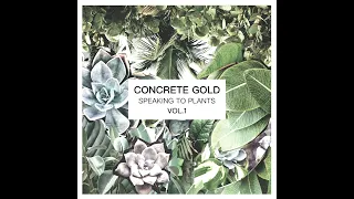 Concrete Gold - Speaking To Plants Vol.1