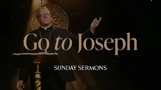 Go to Joseph - Bishop Barron's Sunday Sermon
