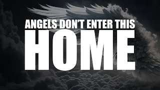 ANGELS INSTANTLY STOP ENTERING THIS HOUSE