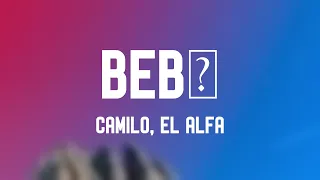 BEBÉ - Camilo, El Alfa {Letra} 🌋