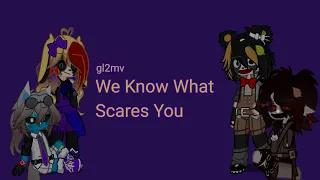 We Know What Scares You (gl2mv)