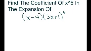 Find The Coefficient Of x^5 In The Binomial Expansion Of (x-4)(3x+1)^6. Two binomials