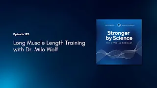 Long Muscle Length Training with Dr. Milo Wolf (Episode 125)