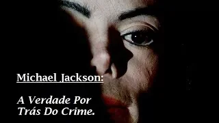 Michael Jackson - A verdade Por Trás do Crime - Documentário Dublado PT