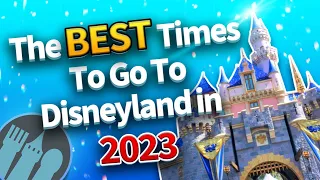 The BEST Times To Go To Disneyland in 2023