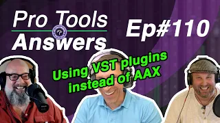 Ep #110 | Using VST plugins instead of AAX? | Pro Tools Answers