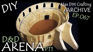 DIY ARENA for D&D! EPIC BUILDING! - PT1 | Max DM Crafting Archive - Ep. 067