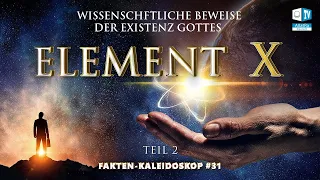 Wissenschaftliche Beweise für die Existenz Gottes | Fakten-Kaleidoskop 31 (Teil II) | Element X