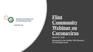 Flint Community COVID-19 Webinar #1 (Healthy Flint Research Coordinating Center, March 20, 2020)