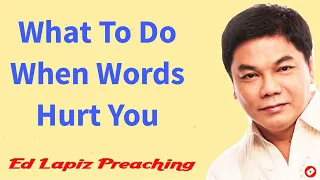 Ed Lapiz Preaching 2023 ----What To Do When Words Hurt You