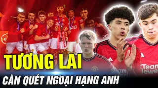 HUỶ DIỆT NƯỚC ANH, U18 MAN UTD TRÌNH LÀNG “NGŨ ĐẠI THIẾU HIỆP” NGÀN NĂM CÓ MỘT