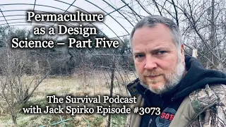 Permaculture as a Design Science – Part Five – Epi-3073 - The Survival Podcast