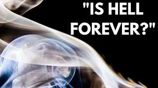 Your Questions, Honest Answers: "Is Hell forever?”