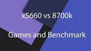 Xeon x5660 vs i7-8700k | Test in 5 Games and Benchmark 1080p&720p