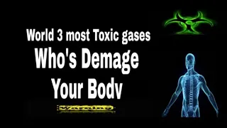 World 3 Most Toxic gases , Who's Demage Your Body | Unique Thing