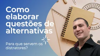 Como elaborar questões de alternativas? Para que servem os distratores?