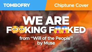 We Are F**king F**ked / Muse Chiptune 8-Bit Cover / TomboFry