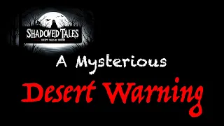 A Mysterious Desert Warning -- Scary Story