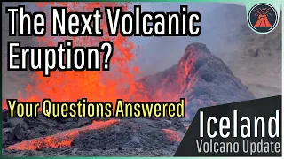 Iceland Volcano Update; The Next Eruption, A Geologist Answers Your Questions