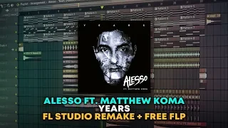 Alesso Ft. Matthew Koma - Years [FL Studio Remake + FREE FLP]