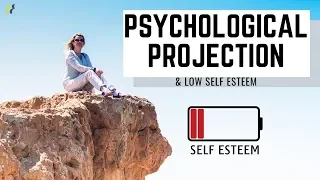 Psychological Projection & Low Self Esteem