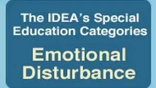 The IDEA's Special Education Categories: Emotional Disturbance