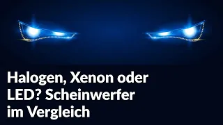 Halogen, Xenon oder LED? Scheinwerfer im Vergleich