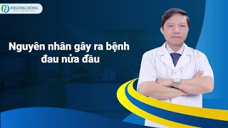 Bệnh Đau Nửa Đầu - TTND. GS.TS Lê Văn Thính || BỆNH VIỆN ĐA KHOA PHƯƠNG ĐÔNG