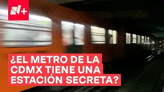 ¿Dónde está la estación secreta del Metro CDMX? - N+