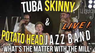 Tuba Skinny & Potato Head Jazz Band - What's the matter with the mill