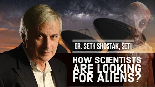 How scientists are looking for Aliens? | Dr. Seth Shostak | Senior Astronomer | SETI California