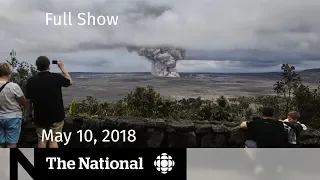 The National for Thursday May 10, 2018 — CBC in Syria, Sixties Scoop, Kilauea