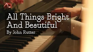 [ John Rutter ] All Things Bright And Beautiful | PIANO ♩=120 LYRICS