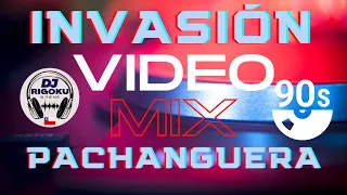 video mix INVASIÓN PACHANGUERA 90s