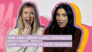 GIRL TALK: green flags, confidence chat + learning to love yourself! | gals on the go podcast