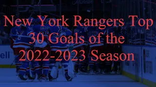 New York Rangers Top 30 Goals of the 2022-2023 Season